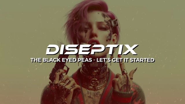 The Black Eyed Peas - Let's Get It Started (Diseptix Remix)
