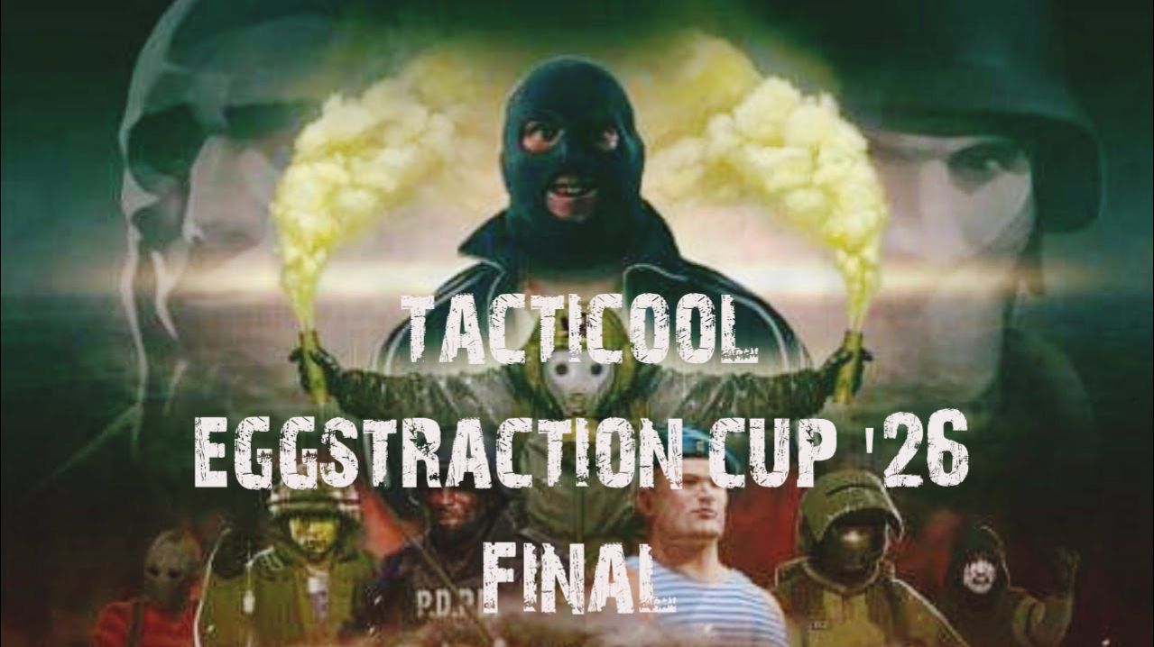 Eggstraction Cup '26 Tacticool, FINAL
