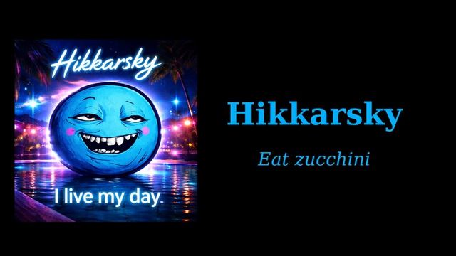 Hikkarsky - Eat Zucchini