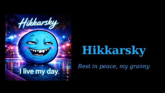 Hikkarsky - Rest In Peace, My Granny