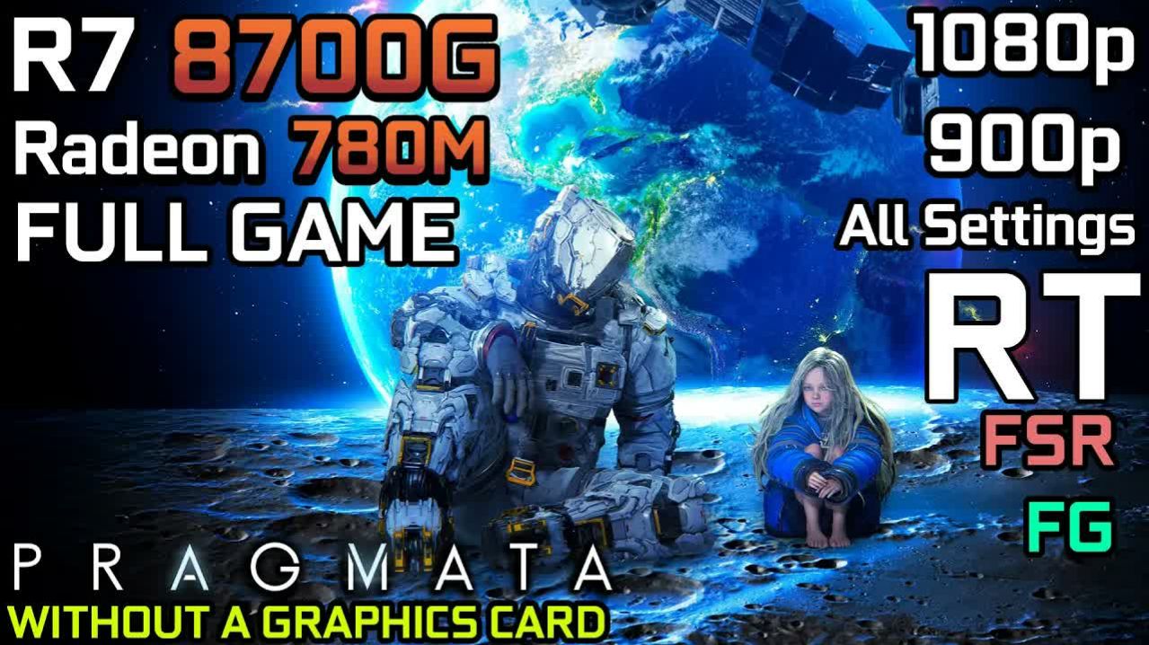 Pragmata  Ryzen 7 8700G Radeon 780M  1080p  1440p  2160p 4K