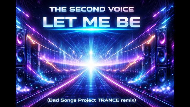The Second Voice - Let Me Be (Bad Songs Project TRANCE Remix)