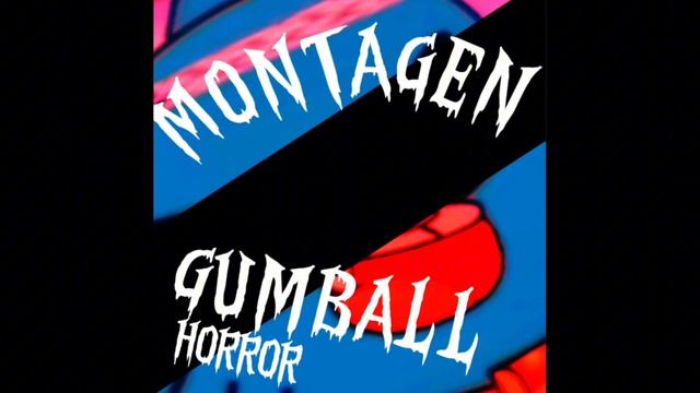 Montagen Gumball Horror (Sped Up)