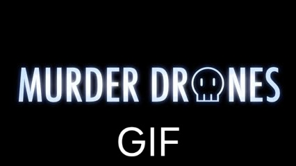 GIFs MURDER DRONES