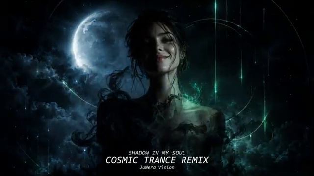 JuNera Vision — Shadow In My Soul (Cosmic Trance Edit)