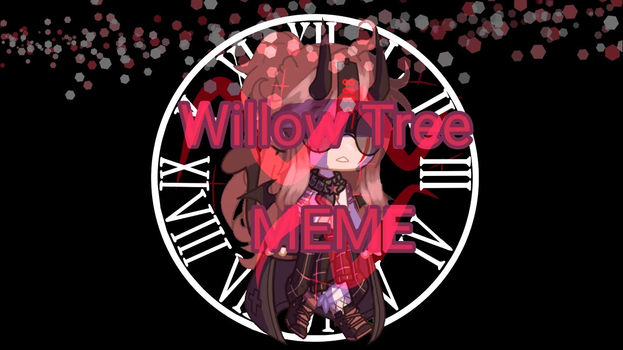 {Willow Tree} [MEME] || [Gacha Club]
