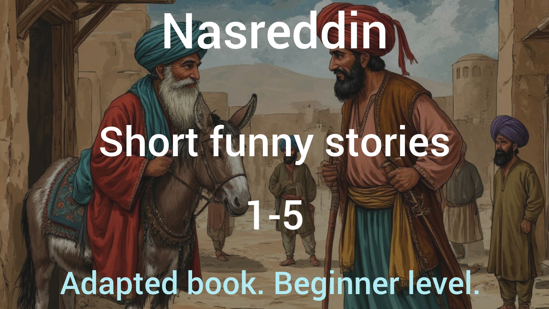Nasreddin Ten StoriesBy Jennifer Gascoigne. Adapted Book. Beginner Level. Story 1-5.