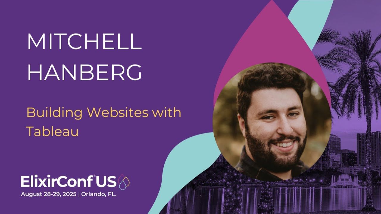Building Websites with Tableau - Mitchell Hanberg | ElixirConf US 2025