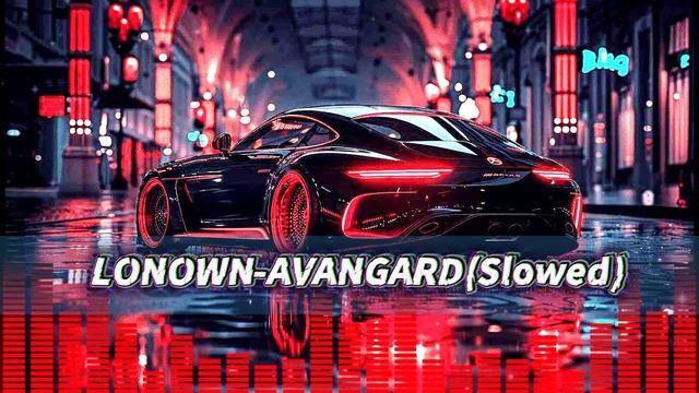 LONOWN_-_AVANGARD_Slowed