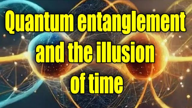 Quantum Entanglement And The Illusion Of Time