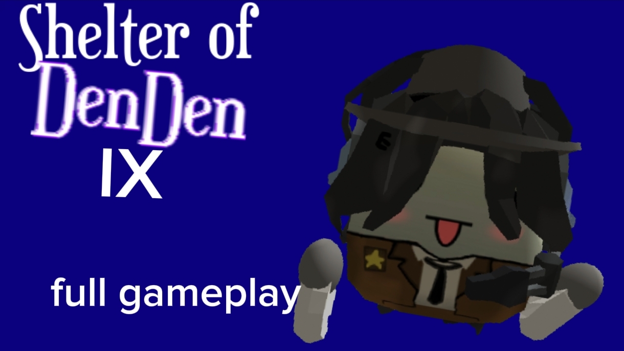 Shelter Of Denden 9 - Full Gameplay (osts не будут блльше выходить)