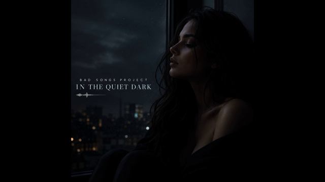 Bad Songs Project - In The Quiet Dark (Trance)