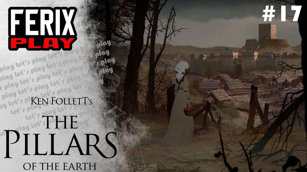 Возвращая утраченное // Ken Follett's The Pillars Of The Earth #17