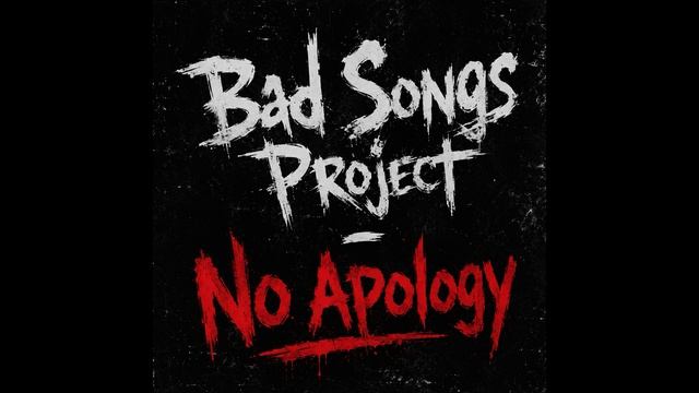 Bad Songs Project - No Apology (Trance)