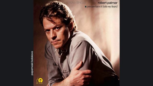 Robert Palmer - You Can Have It (Take My Heart), 1983 You Can Have It (papamoski Balakovo)