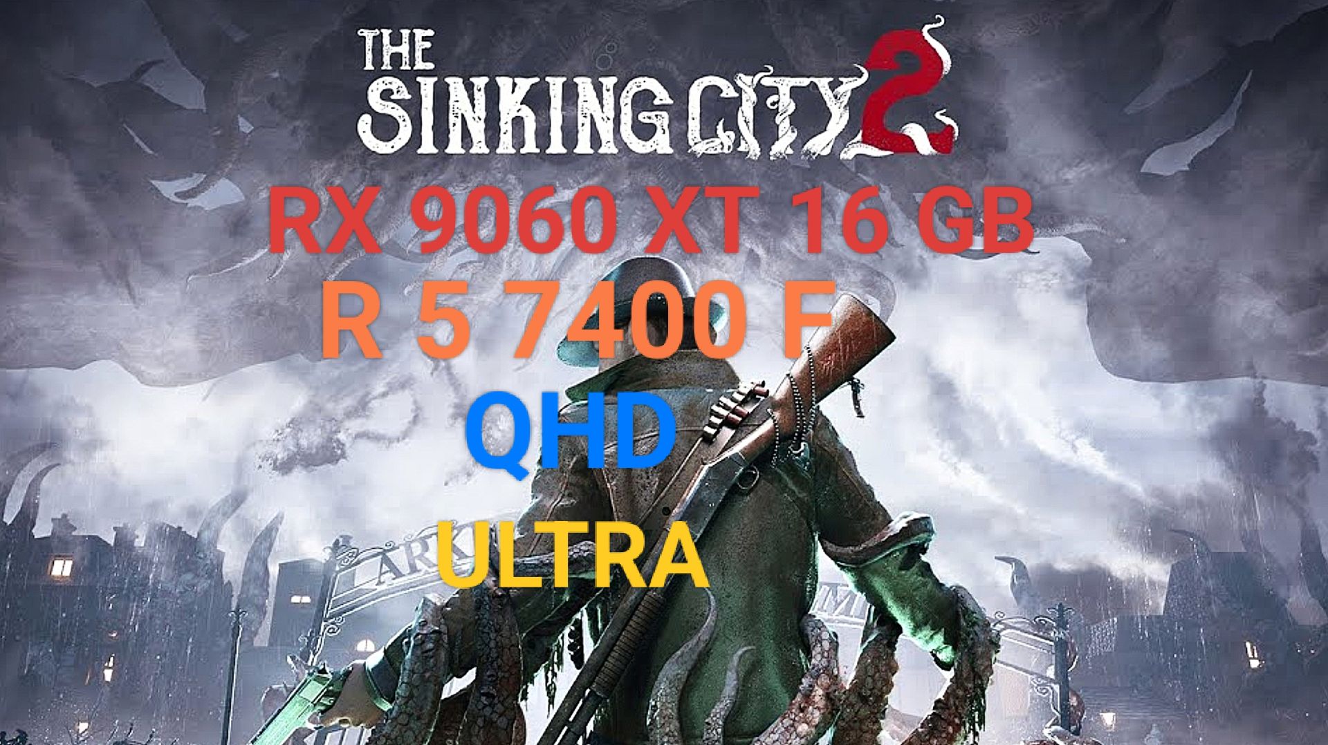 The Sinking City 2 QHD/ ULTRA/RX 9060 XT 16 GB/R 5 7400 F - тест на бюджетном ПК