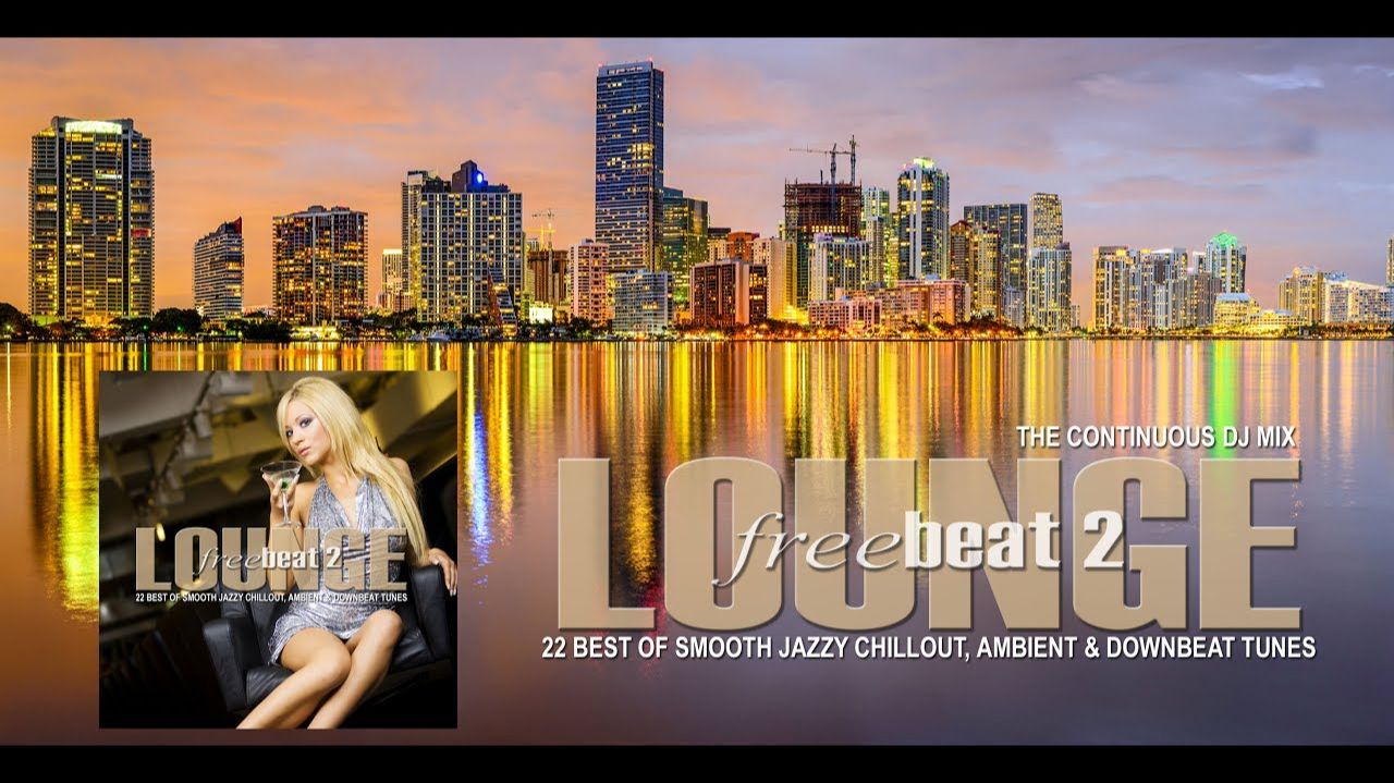 Lounge Freebeat 2 (22 Best Of Smooth Jazzy Chill Out & Downbeat Tunes) Continuous Mix