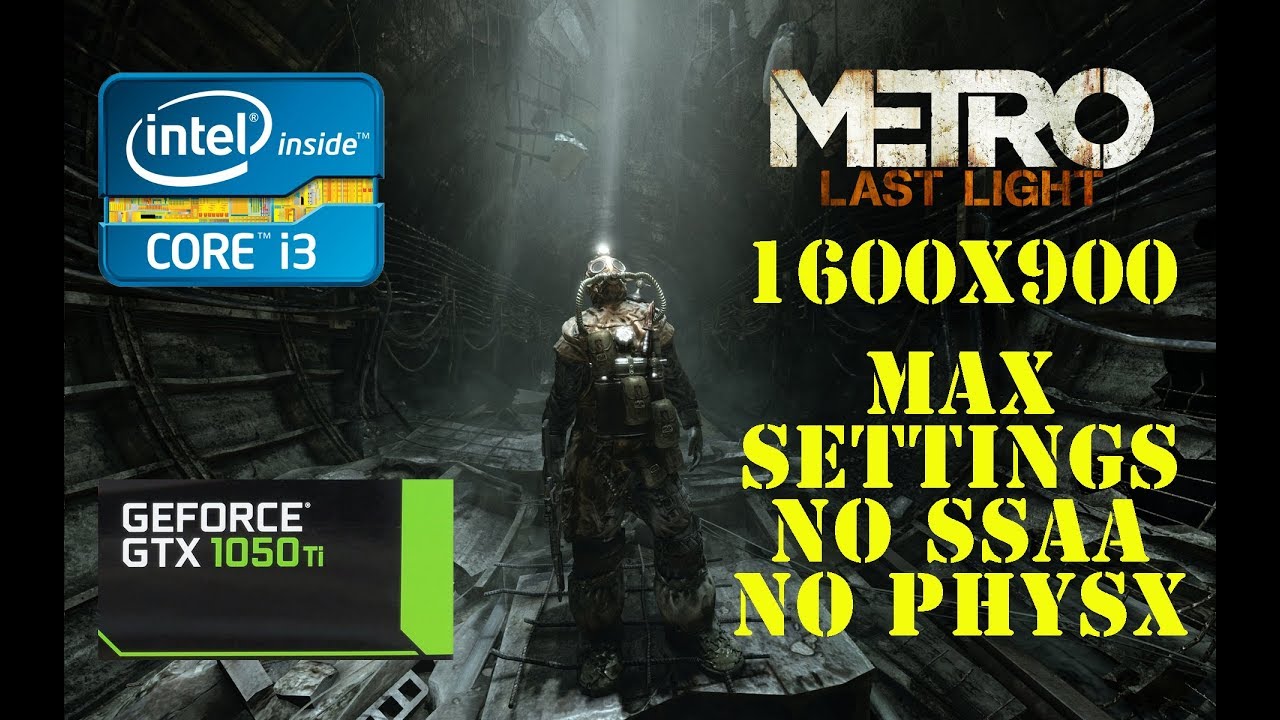 Metro Last Light Benchmark: I3-4340 - GTX 1050 Ti - 1600x900 - Max Settings - No Ssaa - No Physx