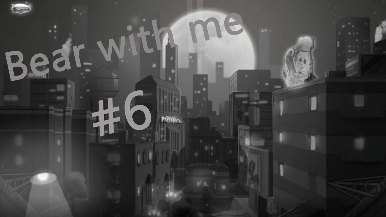 Bear With Me #6 || Конец?..