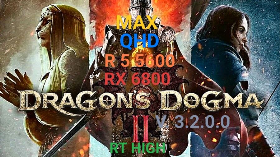 Dragon's Dogma 2 V. 3.2.0.0 QHD/MAX/RT HIGH/RX 6800/R 5 5600
