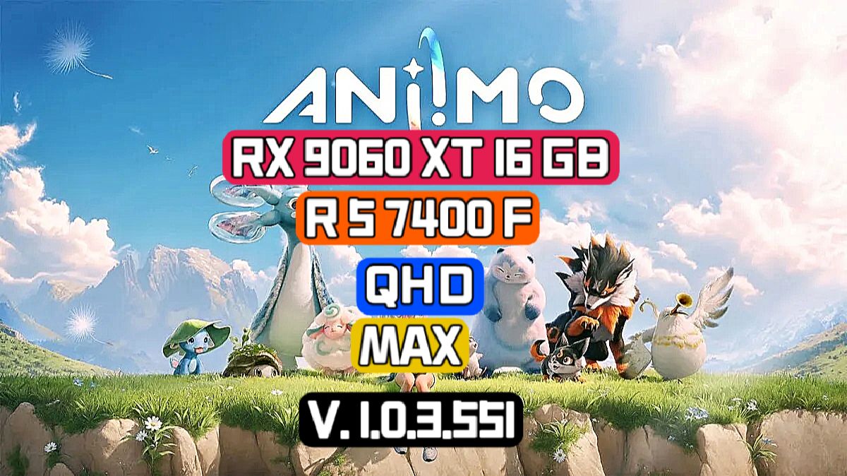 Aniimo V. 1.0.3.551 QHD/MAX/RX 9060 XT 16 GB/R 5 7400 F - тест игры на бюджетном ПК