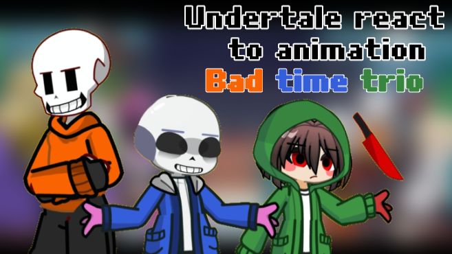 •Реакция Undertale на Bad Time Trio  анимация•