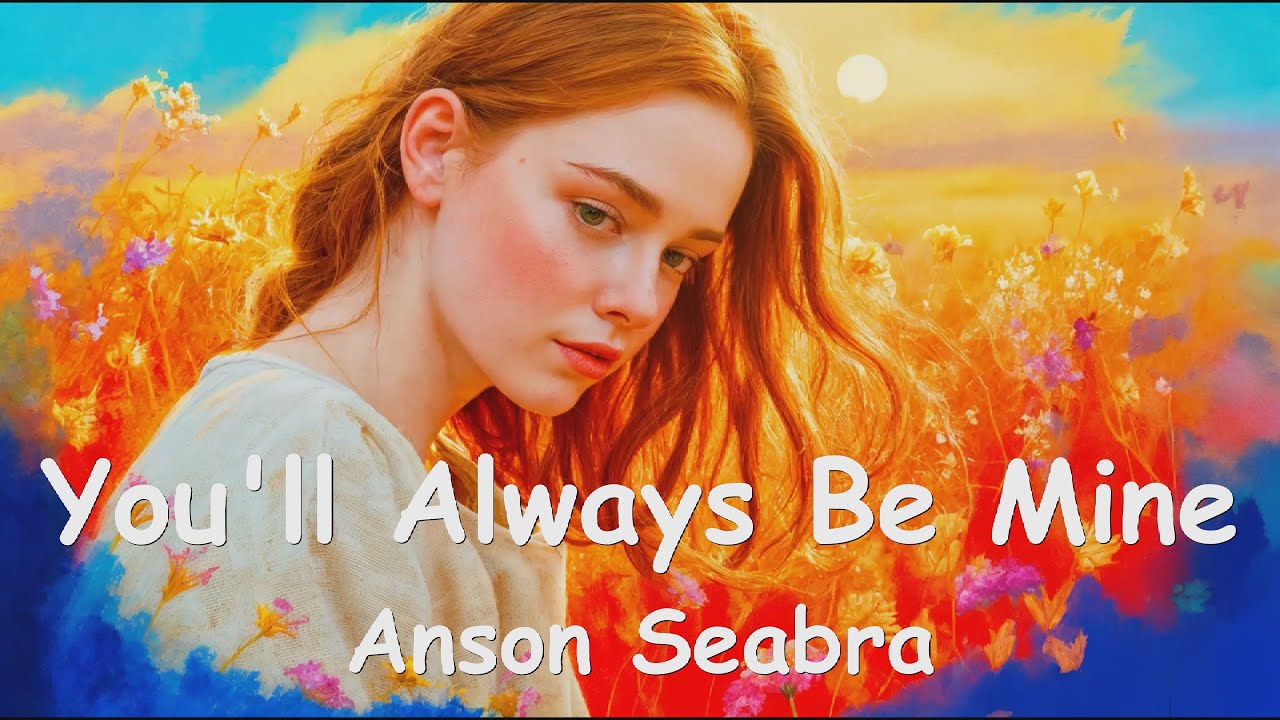 Anson Seabra  Youll Always Be Mine 4KLyrics 