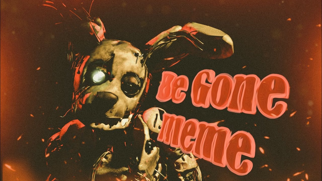 Be gone - meme FNAF animation.