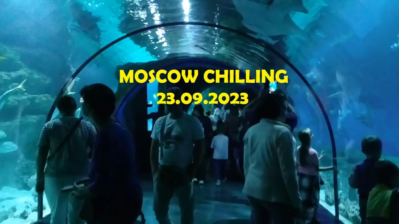 Moscow Chilling! 23.09.2023 Moskvarium VDNKH Moscow Russia!