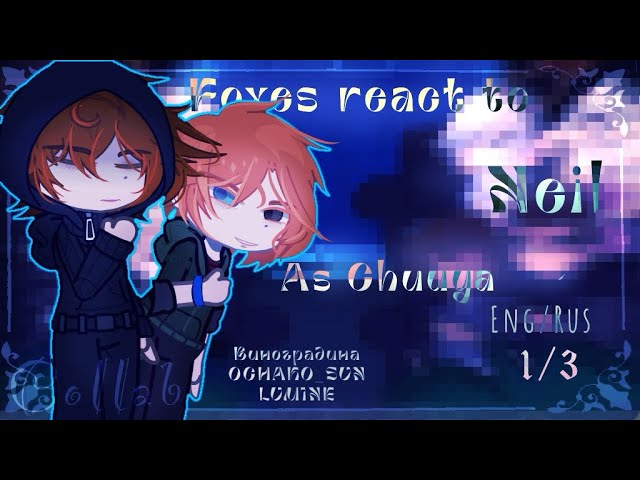 Коллаб/ Реакция Лисов на Нила как Чуя/ Foxes React To Neil As Chuuya/1/3/