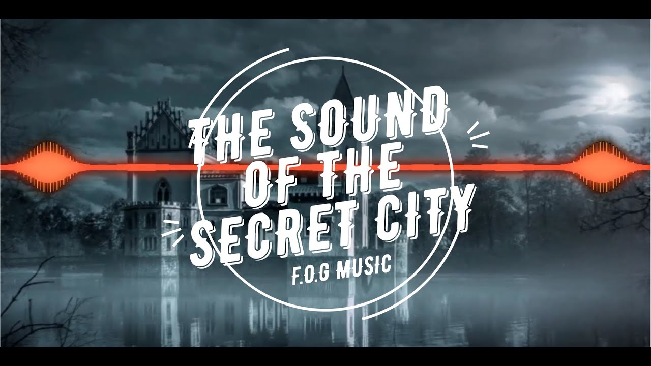 THE SOUND OF THE SECRET CITY music by F.O.G ЗВУК ТАЙНОГО ГОРОДА музыка от F.O.G