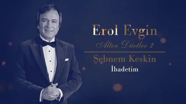 Erol Evgin  Şebnem Keskin - Ibadetim Official Audio