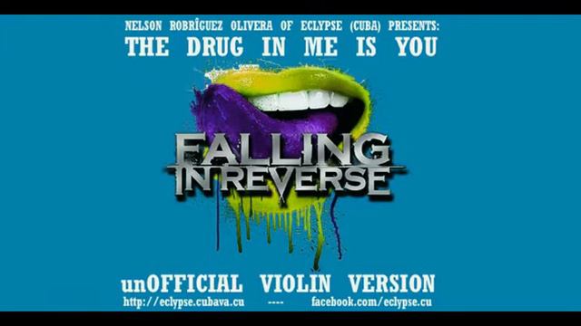Falling In Reverse THE DRUG IN ME UnOfficial Violin Version By Nelson Robriguez Of ECLYPSE Cuba