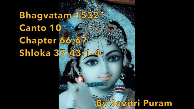 Bhagavatam 1532| Canto 10| Chapter 66;67| Shloka 37-43;1-4| By Savitri Puram