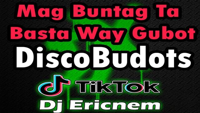 Mag Buntag Ta Basta Way Gubot / DiscoBudots / Ericnem 2021