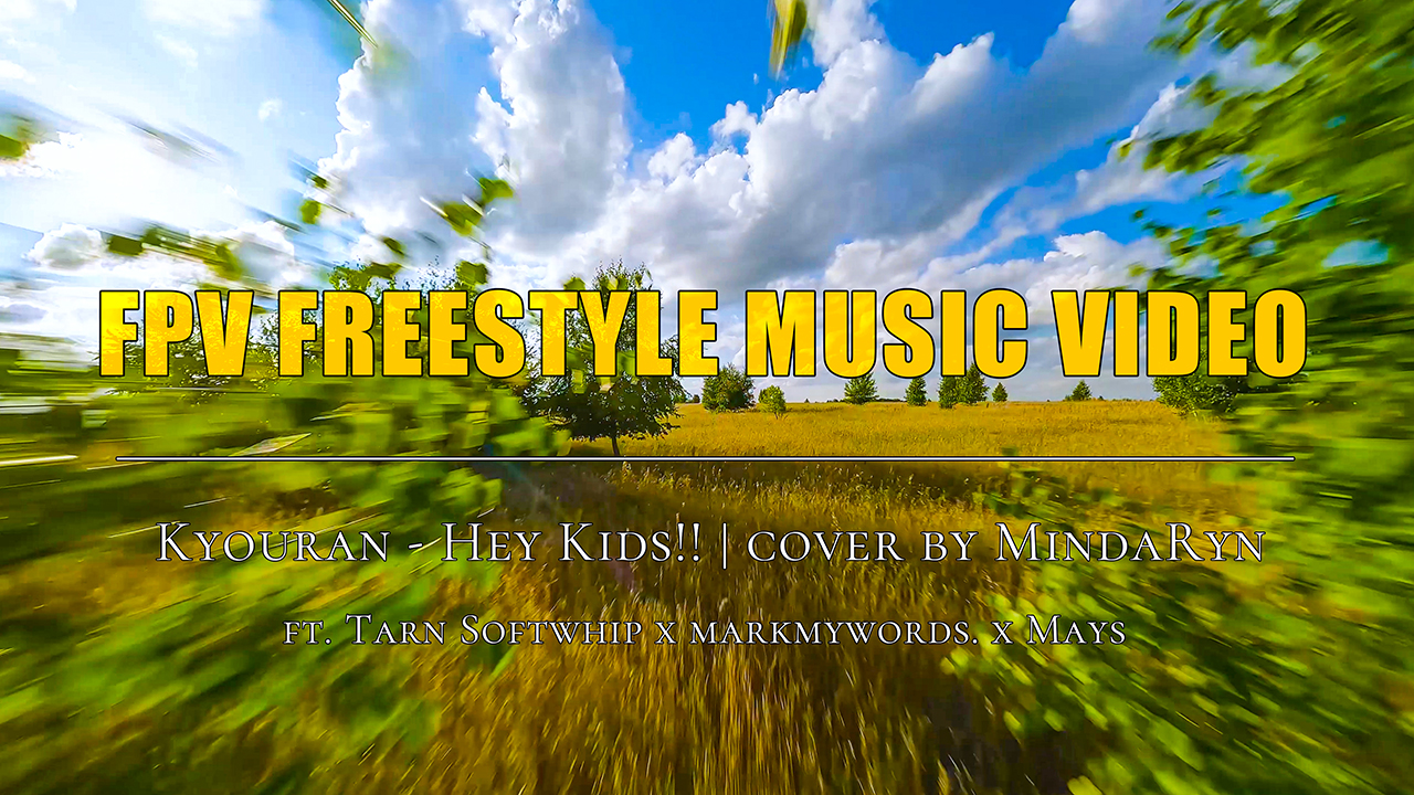 FPV Freestyle Music Video | Kyouran Hey Kids!! | Cover By MindaRyn