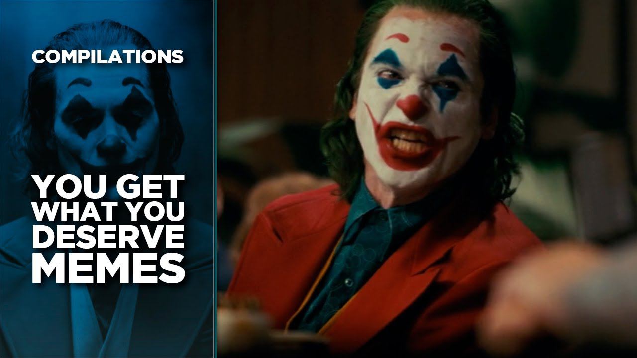 Get What You F Deserve Joker Memes