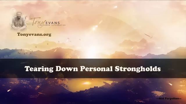 Dr  Tony Evans    Tearing Down Personal Strongholds