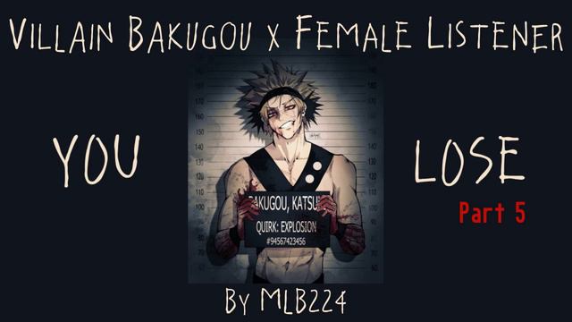 You Lose (Part 5) - Villain Bakugou X Female Listener | Action | Oneshot | Fanfiction |