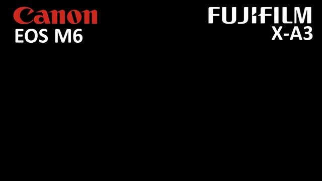 Canon Eos M6 Vs Fujifilm X-A3 [] Camera Comparison