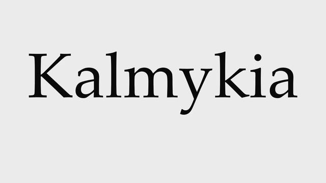 How To Pronounce Kalmykia