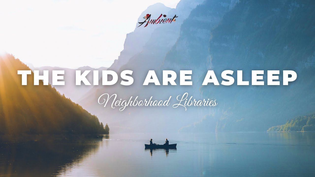 Neighborhood Libraries - The Kids Are Asleep [relaxing Piano Ambient]