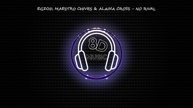 Egzod, Maestro Chives & Alaina Cross - No Rival ? 8D MUSIC ? [NCS]