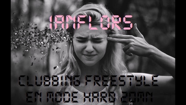 CLUBBING FREESTYLE BY IANFLORS 0614 EN MODE HARD 20MN MP4