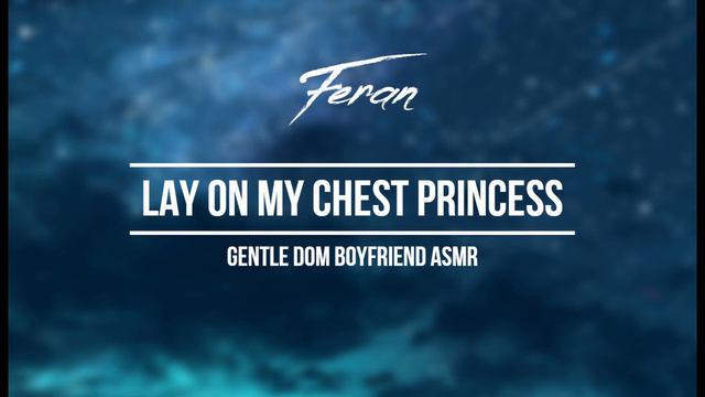 Lay On My Chest Princess [Gentle Dominant Boyfriend] [ASMR Cuddling Roleplay]
