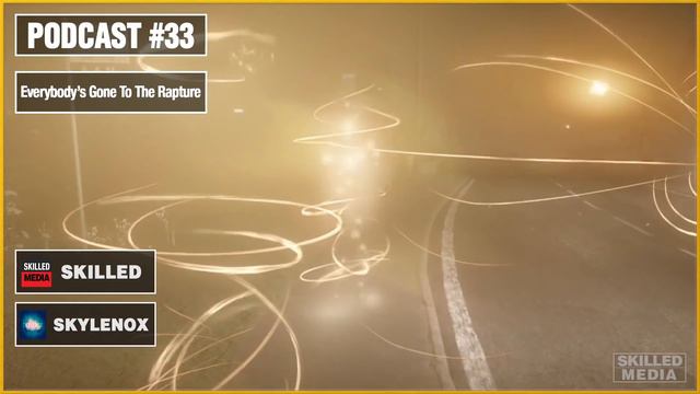 Everybody's Gone To The Rapture Review Commentary / Skilled Podcast 33 Ft Skylenox