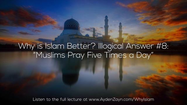 Why Is Islam Better? Illogical Answer #8: 
