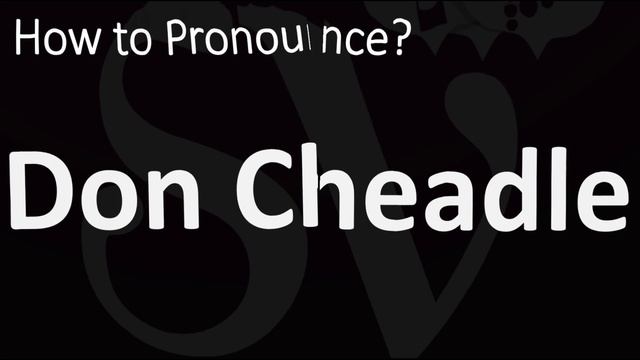 How To Pronounce Don Cheadle? (CORRECTLY)
