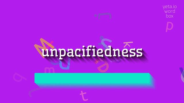 UNPACIFIEDNESS - HOW TO PRONOUNCE UNPACIFIEDNESS? #unpacifiedness