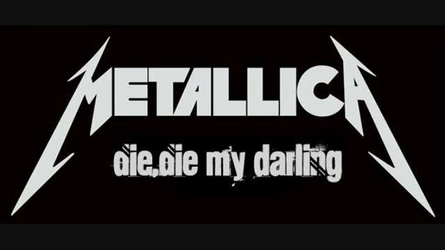 Metallica - Die Die My Darling